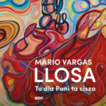 Mario Vargas Llosa, „To dla Pani ta cisza”.